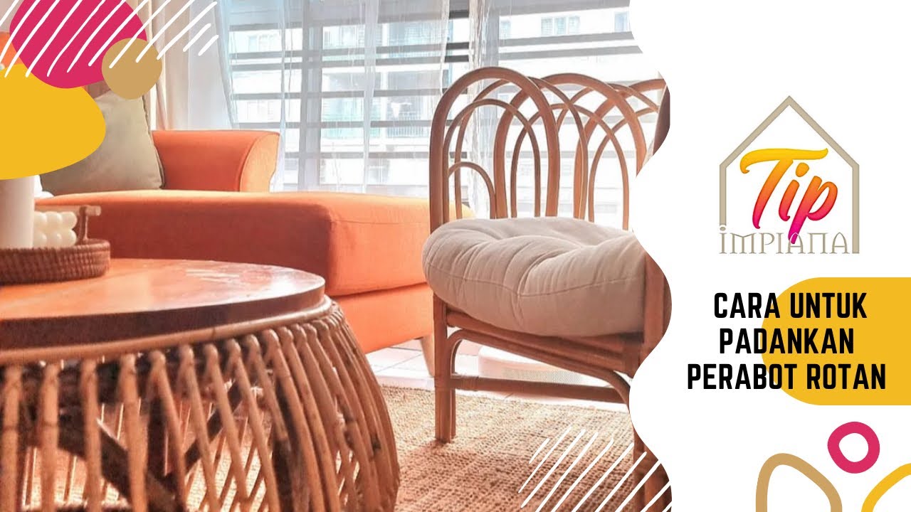 Tip Impiana - Cara Untuk Padankan Perabot Rotan Dekorasi Rumah Moden