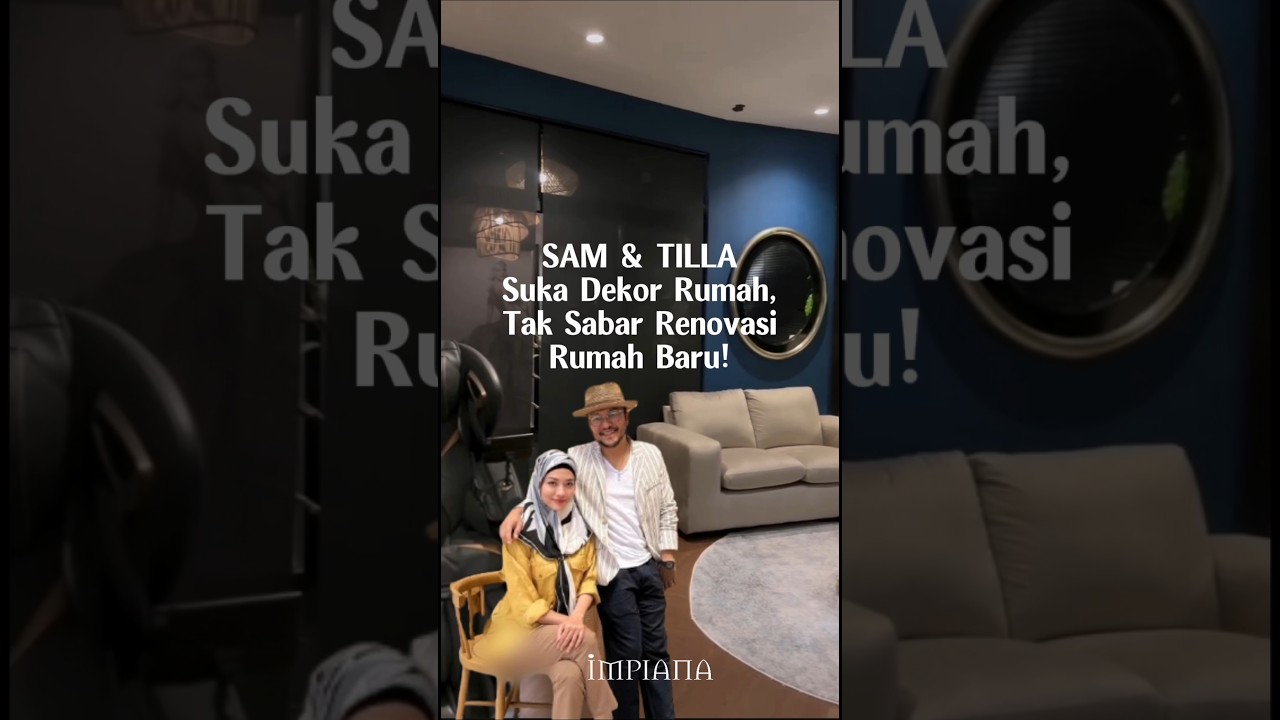 SAM & TILLA Suka Dekor Rumah, Tak Sabar Renovasi Rumah Baru!