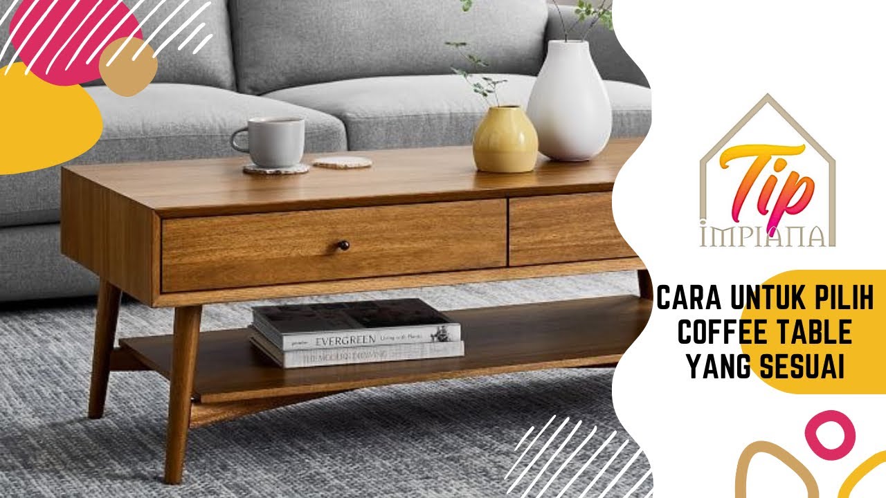 Tip Impiana - Cara Untuk Pilih  Coffee Table Yang Sesuai