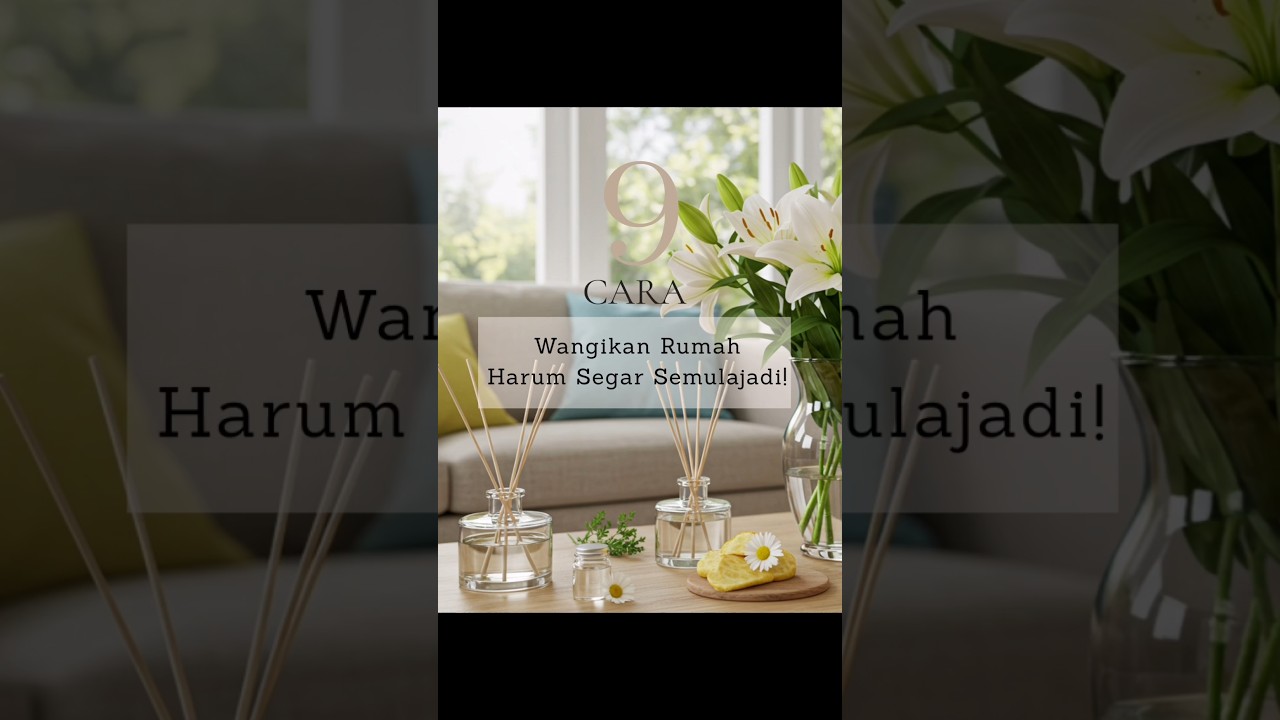 9 Cara Wangikan Rumah Harum Segar Semulajadi