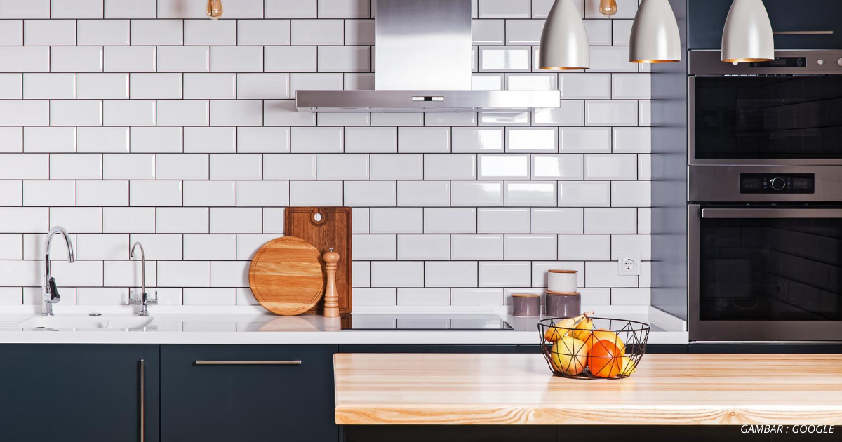 4 Jenis Material &#8216;Backsplash&#8217; Terbaik Untuk Jadikan Dapur Anda Lebih Menonjol